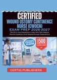 Certified Wound Ostomy Continence Nurse (CWOCN) EXAM PREP 2026-2027: The All-In-One Preparation Guide With 1500 Realistic Practice Questions And Detailed Answer Explanations