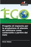Progetto di impianto per la produzione di etanolo da utilizzare come carburante a partire dal mais: DE