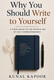 Why Independently Published Why You Should Write to Yourself: A Field Guide to the Private Art of Self-Correspondence Paperback