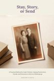 Stay, Story, or Send: A Practical Method for Adult Children Helping Parents Sort, Decide, and Downsize a Lifetime of Belongings