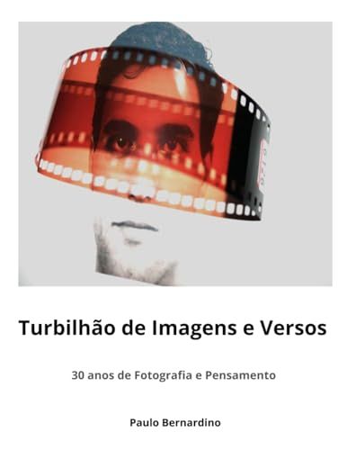 Turbilhão de Imagens e Versos: 30 anos de Fotografia e Pensamento