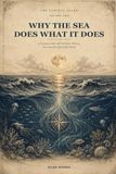 Why Libri GmbH Why the Sea Does What It Does: A Curious Atlas of Currents, Waves, Ice, and the Life of the Deep: 2 Paperback