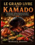 LE GRAND LIVRE DU KAMADO: 50 Recettes Fumées, Grillées et Savoureuses pour Maîtriser Votre Kamado Des Petits-Déjeuners aux Desserts, avec Astuces, Techniques et Conseils pour Toute la Famille