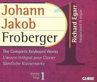 The Froberger: The Complete Keyboard Works Vol 1 / Richard Egarr