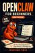 OPENCLAW FOR BEGINNERS: No Prior Knowledge Needed, Even If You're a Total Beginner