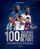 Les 100 plus grands joueurs de foot: Des années 2000 à aujourd'hui