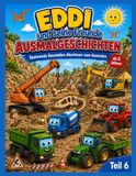 Eddi und seine Freunde Ausmalgeschichten Teil 6 ab 6 Jahren - Spannende Baustellen-Abenteuer: Baggerbuch, Baustellenbuch, Radlader, Kipplaster, ... für Kinder, Flugzeuge Kinder, Autobahn