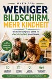 Weniger Bol.com Weniger Bildschirm, Mehr Kindheit: Hoe ouders smartphone, tablet & tv zinvol sturen zonder dagelijkse ruzie