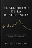 El Algortimo de la Resistencia: La Ciencia del rendimiento humano bajo presión