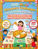 300 Math Discovery Challenges for Young Learners Ages 5+