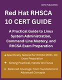 Red Hat RHSCA 10 CERT GUIDE: A Practical Guide to Linux System Administration, Command-Line Mastery, and RHCSA Exam Preparation