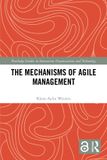 The Routledge Studies in Innovation, Organizations and Technology-The Mechanisms of Agile Management Paperback