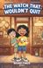 The Watch That Wouldn't Quit: A Funny Chapter Book for Kids Ages 7-10 (Weird Finds, Book 1)