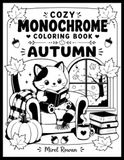 Cozy Monochrome Coloring Book Autumn: 60 Cozy Autumn Days Coloring Book Designs for Adults to Relax & Unwind + 30 Bonus Coloring Pages