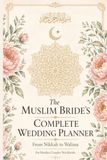 The Muslim Bride's Complete Wedding Planner: Wedding Organizer for Muslim Couples Worldwide