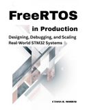 FreeRTOS Independently Published FreeRTOS in Production: Designing, Debugging, and Scaling Real-World STM32 Systems Paperback