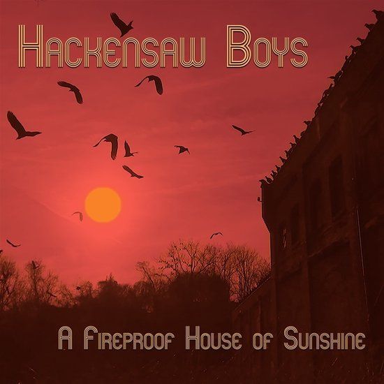 Sonic Rendezvous The Hackensaw Boys - A Fireproof House Of Sunshine (CD)
