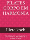 PILATES CORPO EM HARMONIA: CONSCIÊNCIA, MOVIMENTO E LONGEVIDADE