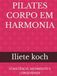 PILATES CORPO EM HARMONIA: CONSCIÊNCIA, MOVIMENTO E LONGEVIDADE