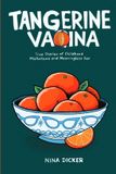 Tangerine Vagina: True Stories of Childhood Misfortune and Meaningless Sex Paperback