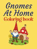Gnomes At Home Coloring Book: 50+ Cute and Cozy Gnome Scenes for Adults, Seniors and Teens to Color and Enjoy