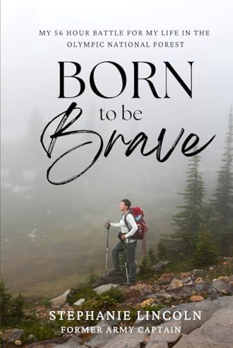 Born to be Brave: My 56 Hour Battle for My Life in the Olympic National Forest