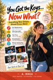 You Libri GmbH You Got the Keys...Now What?: Everything New Drivers Should Know About Car Maintenance, Warning Lights, Flat Tires & Breakdowns