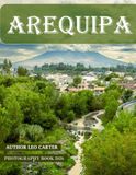 Arequipa: A Collection of 40 Scenic Photographs Showcasing the Arequipa