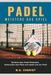 Padel Meistere Das Spiel: Entfalte dein Padel-Potenzial, beherrsche den Platz und spiele wie ein Profi