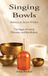 Singing Libri GmbH Singing Bowls: The Magic of Sound, Vibration, and Mindfulness