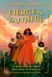 Fierce IVP Kids Fierce and Faithful: 25 Women of the Bible Who Dared to Trust God Hardcover
