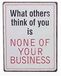 La Finesse Decoratieve Hangende Beschilderde Metalen Muur Plaque/Teken, What Others Think Of You Is None Of Your Business