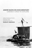 André Bazin on Documentary: Cinema's Urge to Explore