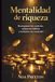 Mentalidad De Riqueza: Reprograma Tus Creencias, Mejora Tus Hábitos Y Multiplica Tus Resultados