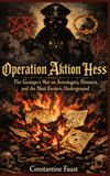 Operation Aktion Hess: The Gestapo's War on Astrologers, Dowsers, and the Nazi Esoteric Underground