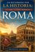 UN Roma: UN RECORRIDO POR LA HISTORIA: GUÍA PARA VIAJEROS PRIMERIZOS A ROMA: Un viaje a través del tiempo, la cultura y momentos inolvidables.