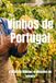 Vinhos de Portugal: A História Milenar, o Mosaico de Terroirs