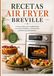RECETAS AIR FRYER BREVILLE: Cocina moderna sin complicaciones con recetas familiares, consejos útiles y técnicas para principiantes.