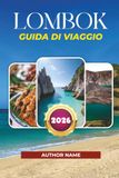 LOMBOK GUIDA DI VIAGGIO 2026: Esplora Kuta, le isole Gili, il surf e i gioielli nascosti
