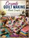 Crumb Quilt Making Made Simple: Master Scrap-Piecing, Create Eye-Catching Blocks, and Transform Fabric Scraps into Beautiful Keepsakes