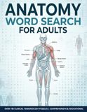 Anatomy Word Search for Adults: 100 Large-Print Puzzles Featuring Human Anatomy, Body Systems, Organs, Muscles, Bones, and Medical Terminology | Over 1,500 Words to Find