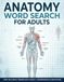 Anatomy Word Search for Adults: 100 Large-Print Puzzles Featuring Human Anatomy, Body Systems, Organs, Muscles, Bones, and Medical Terminology | Over 1,500 Words to Find