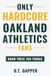 Only Oakland Athletics Only HARDCORE Oakland Athletics Fans Know These 200 Things: Deep-Cut Trivia, Hidden Stories, and Surprising Facts from Every Era of Oakland Athletics History