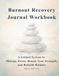 Burnout Recovery Journal Workbook: A Guided System to Identify Stress, Restore Energy, and Rebuild Balance