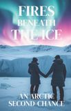 FIRES Giada Moretti Women Who Return - A Sapphic Lesbian Romance Second Chances, Slow-Burn Desire, and Endurin- Fires Beneath the Ice - An Arctic Second-Chance