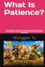 What RUN AT 150 What Is Patience?: The Strength to Never Give Up Until Reaching Your Goal The Essence of Patience According to the RUN AT 150 PROGRAM