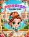Princess Coloring Book: Magical Princess Designs for Girls Ages 4–8 — 100 Fun, Beautiful Coloring Pages with Crowns, Castles, Fairies & More