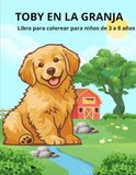 TOBY EN LA GRANJA-LIBRO PARA COLOREAR: PARA NIÑOS DE 3 A 8 AÑOS
