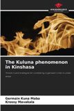 The OmniScriptum SRL The Kuluna phenomenon in Kinshasa: Trends in and strategies for combating organised crime in urban areas