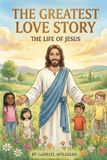 The Greatest Love Story: The Life of Jesus Paperback